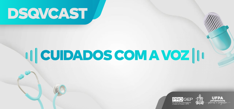 Cuidados com a voz é tema do novo episódio do DSQVCast